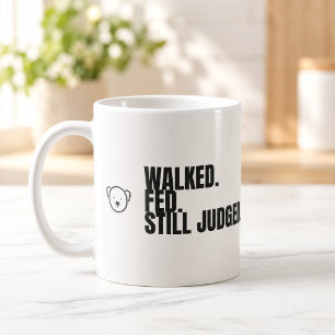 Walked Fed Still Judged Funny Dog Mug