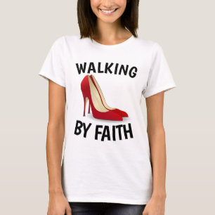 WALKING BY FAITH, High Heel Shoes Christian Shirts