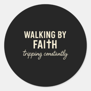 Walking By Faith Tripng Constantly Classic Round Sticker