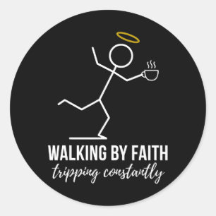 Walking By Faith Tripng Constantly Funny Christian Classic Round Sticker