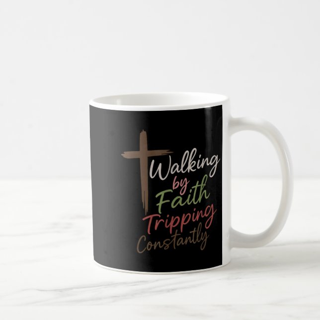 Walking By Faith Tripng Constantly Funny Christian Coffee Mug (Right)