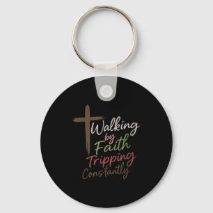 Walking By Faith Tripng Constantly Funny Christian Key Ring