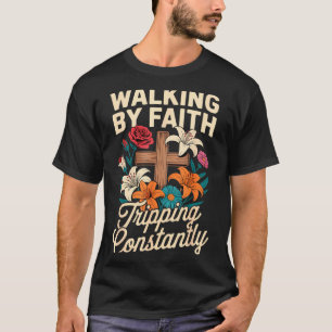 Walking By Faith Tripng Constantly Funny Jesus Chr T-Shirt