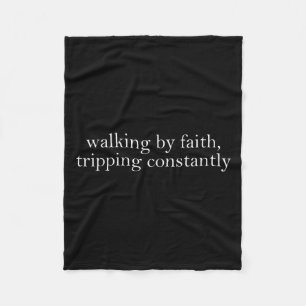 Walking By Faith Tripng Constantly Funny Saying Qu Fleece Blanket
