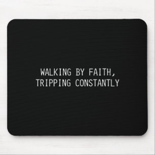 Walking By Faith Tripng Constantly Funny Saying Qu Mouse Pad