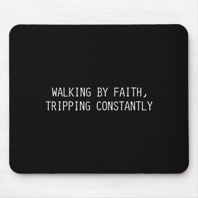 Walking By Faith Tripng Constantly Funny Saying Qu Mouse Pad (Front)