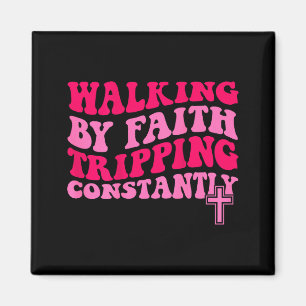 Walking By Faith Tripng Constantly Magnet