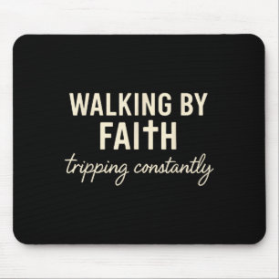 Walking By Faith Tripng Constantly  Mouse Pad
