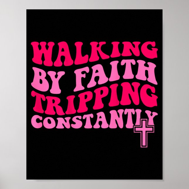 Walking By Faith Tripng Constantly  Poster (Front)
