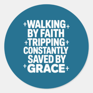 Walking By Faith Tripng Constantly Saved By Grace  Classic Round Sticker