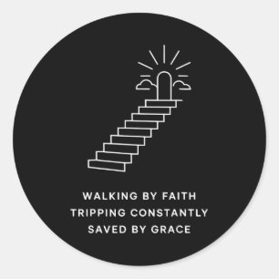 Walking By Faith Tripng Constantly Saved By Grace Classic Round Sticker