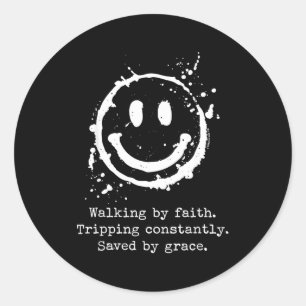 Walking By Faith Tripng Constantly Saved By Grace Classic Round Sticker