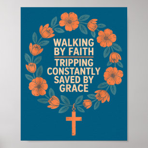 Walking By Faith Tripng Constantly Saved By Grace Poster