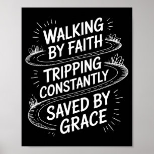 Walking By Faith Tripng Constantly Saved By Grace Poster