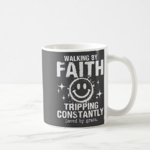 Walking By Faith Tripng Constantly - Tee Funny Coffee Mug