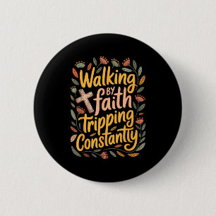 Walking By Faith Tripping Constantly _2  6 Cm Round Badge