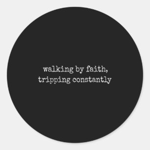 Walking By Faith Tripping Constantly Christian Bib Classic Round Sticker
