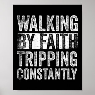 Walking By Faith Tripping Constantly Christian Bib Poster