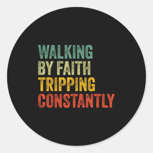 Walking By Faith Tripping Constantly Christian Hum Classic Round Sticker