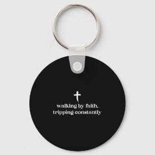 Walking By Faith Tripping Constantly Funny Christi Key Ring