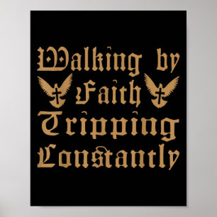 Walking By Faith Tripping Constantly Funny Christi Poster