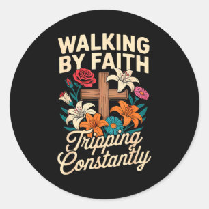 Walking By Faith Tripping Constantly Funny Jesus C Classic Round Sticker