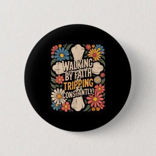 Walking By Faith Tripping Constantly Funny Walk Wi 6 Cm Round Badge