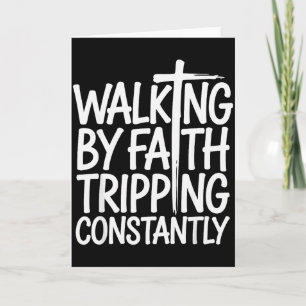 Walking By Faith Tripping Constantly Funny Walk Wi Card