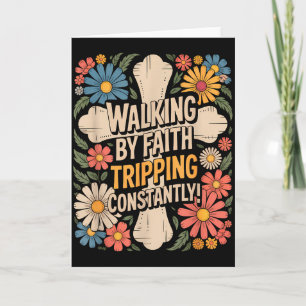 Walking By Faith Tripping Constantly Funny Walk Wi Card