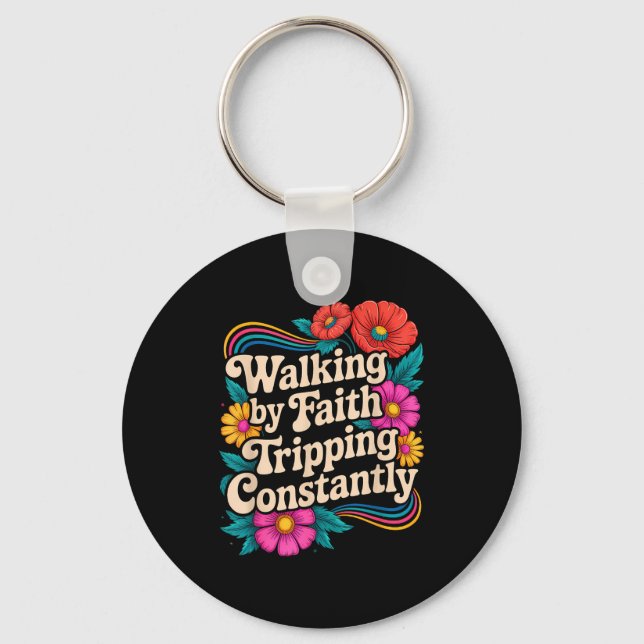 Walking By Faith Tripping Constantly Funny Walk Wi Key Ring (Front)
