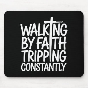 Walking By Faith Tripping Constantly Funny Walk Wi Mouse Pad