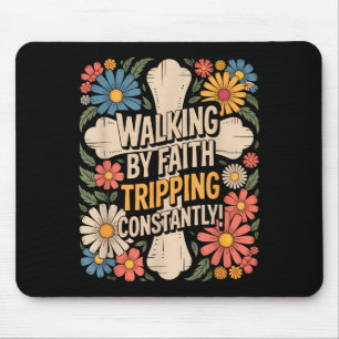 Walking By Faith Tripping Constantly Funny Walk Wi Mouse Pad