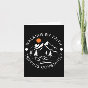 Walking By Faith Tripping Constantly Hiking Graphi Card