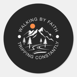 Walking By Faith Tripping Constantly Hiking Graphi Classic Round Sticker