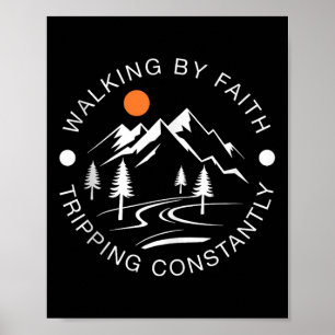 Walking By Faith Tripping Constantly Hiking Graphi Poster