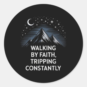 Walking By Faith Tripping Constantly Hiking Mounta Classic Round Sticker
