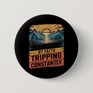 Walking By Faith Tripping Constantly Hiking Outdoo 6 Cm Round Badge