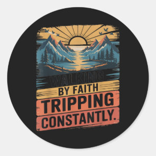 Walking By Faith Tripping Constantly Hiking Outdoo Classic Round Sticker