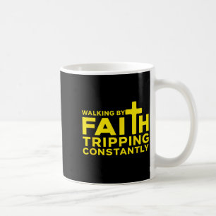 Walking By Faith Tripping Constantly Jesus Cross C Coffee Mug