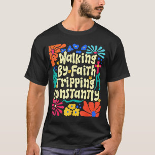 Walking By Faith Tripping Constantly Retro Boho Ch T-Shirt