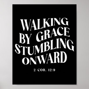 Walking By Grace Stumbling Onward Christian Verse  Poster
