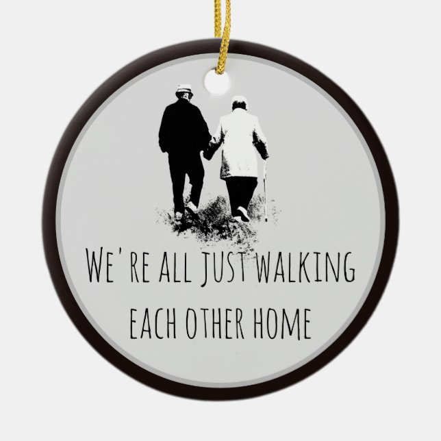 Walking Each Other Home Inspirational Quote Ceramic Ornament (Front)