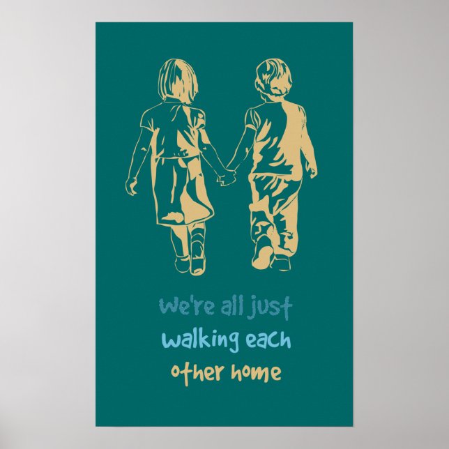 Walking Each Other Home Inspirational Quote Poster (Front)