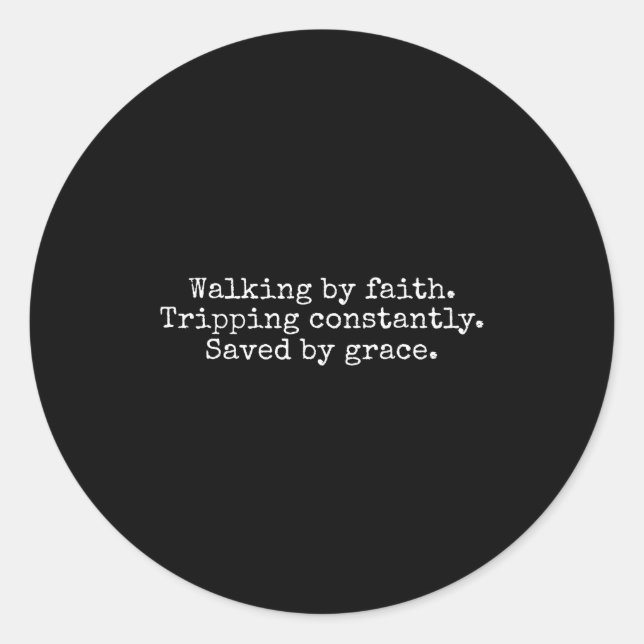 Walking Faith Tripping Constantly Saved Classic Round Sticker (Front)