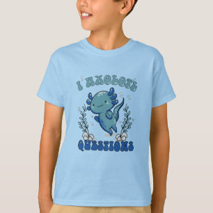 Walking Fish You Axolotl Questions T-Shirt