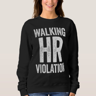 Walking HR Violation Funny Meme Sweatshirt
