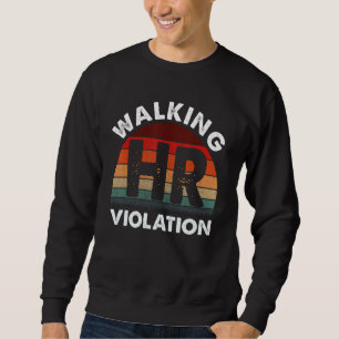 Walking HR Violation Funny Meme Sweatshirt