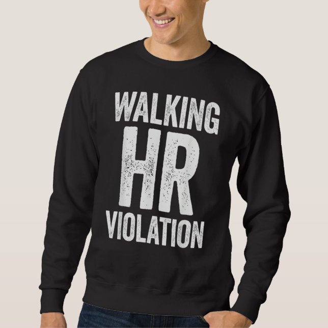 Walking HR Violation Funny Meme Sweatshirt (Front)