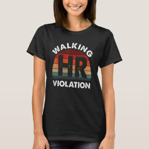 Walking HR Violation Funny Meme T-Shirt