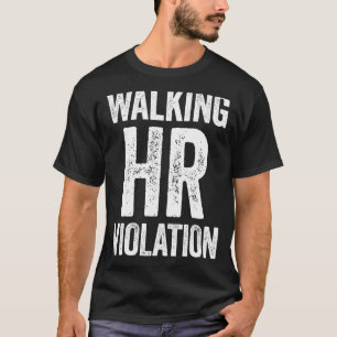 Walking HR Violation Funny Meme T-Shirt